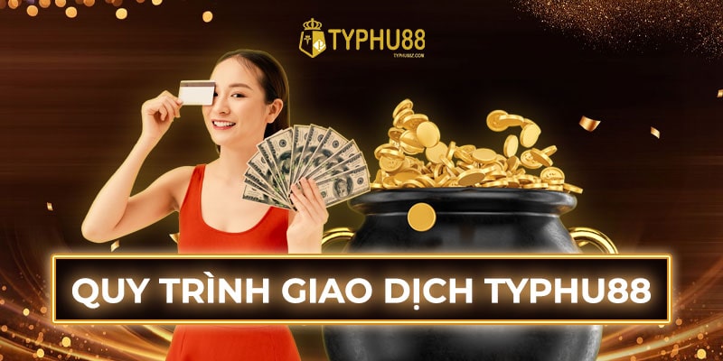 Quy trình giao dịch tại Typhu88