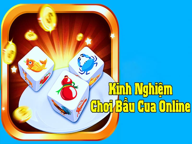 Kinh nghiệm chơi bầu cua cũng cần thiết khi chơi online