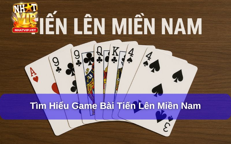 Tiến Lên Miền Nam: Hướng dẫn chi tiết cách chơi và mẹo thắng lớn tại Nhatvip