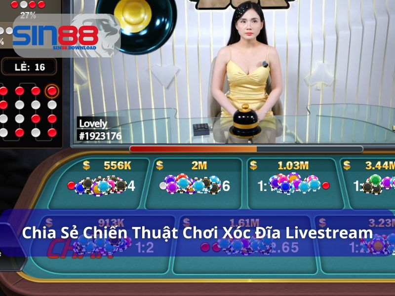 Chiến thuật khi chơi xóc đĩa livestream
