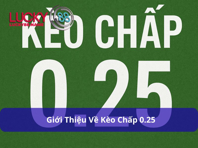 Kèo Chấp 0.25 – Hướng dẫn chi tiết và bí quyết chơi hiệu quả